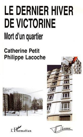 Couverture du livre « Le dernier hiver de Victorine ; mort d'un quartier » de Philippe Lacoche et Catherine Petit aux éditions L'harmattan