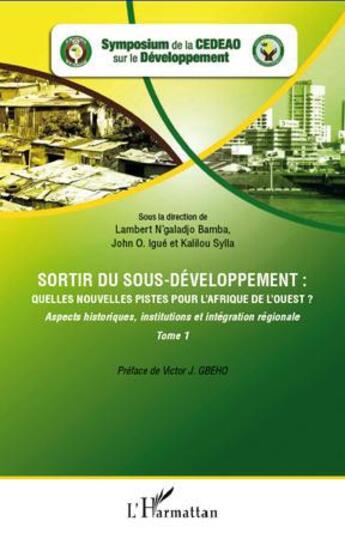 Couverture du livre « Sortir du sous-développement : quelles nouvelles pistes pour l'Afrique de l'Ouest ? t.1 ; aspects historiques, institutions et intégration régionale » de  aux éditions L'harmattan