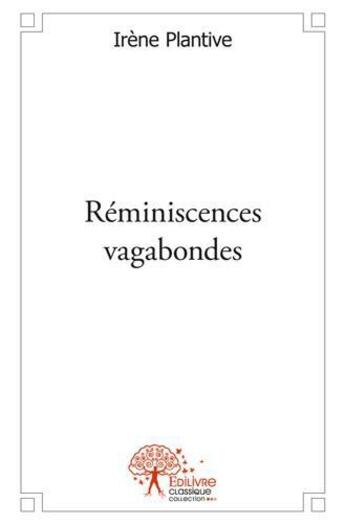 Couverture du livre « Reminiscences vagabondes » de Irene Plantive aux éditions Edilivre