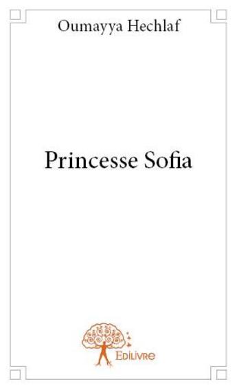 Couverture du livre « Princesse Sofia » de Oumayya Hechlaf aux éditions Edilivre