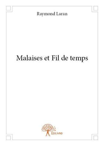 Couverture du livre « Malaises et fil de temps » de Raymond Laran aux éditions Edilivre