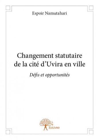 Couverture du livre « Changement statutaire de la cité d'Uvira en ville » de Espoir Namutahari aux éditions Edilivre