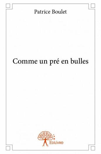 Couverture du livre « Comme un pré en bulles » de Patrice Boulet aux éditions Edilivre