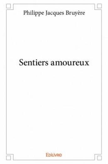 Couverture du livre « Sentiers amoureux » de Philippe Jacques Bruyere aux éditions Edilivre