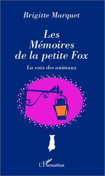 Couverture du livre « Les mémoires de la petite fox ; la voix des animaux » de Brigitte Marquet aux éditions L'harmattan