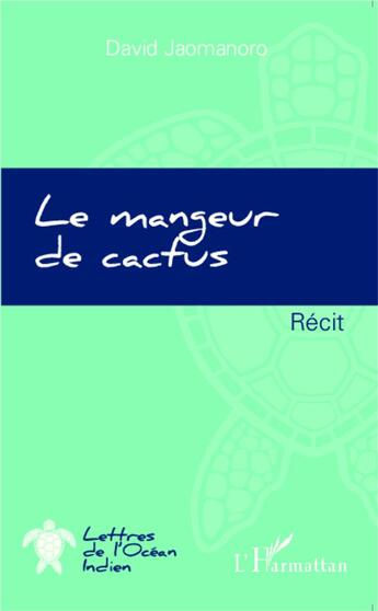 Couverture du livre « Le mangeur de cactus » de David Jaomanoro aux éditions L'harmattan