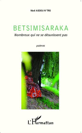 Couverture du livre « Betsimisaraka : Nombreux qui ne se désunissent pas - Poèmes » de Madi Abdou N'Tro aux éditions L'harmattan