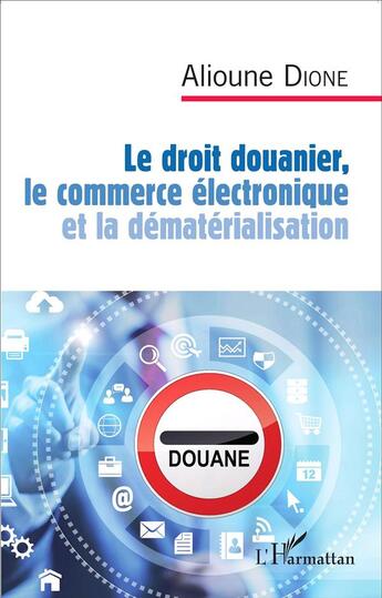 Couverture du livre « Le droit douanier, le commerce électronique et la dématérialisation » de Alioune Dione aux éditions L'harmattan