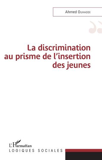 Couverture du livre « La discrimination au prisme de l'insertion des jeunes » de Ahmed Ouhaddi aux éditions L'harmattan