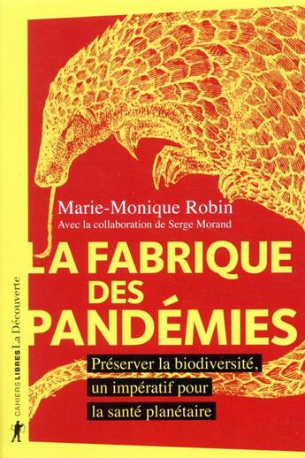 Couverture du livre « La fabrique des pandémies ; préserver la biodiversité, un impératif pour la santé planétaire » de Marie-Monique Robin et Serge Morand aux éditions La Decouverte