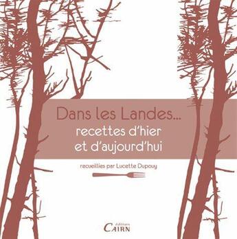 Couverture du livre « Dans les Landes, recettes d'hier et d'aujourd'hui » de Lucette Dupouy aux éditions Cairn