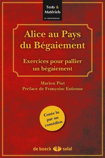 Couverture du livre « Alice au pays du begaiement ; exercices pour pallier un begaiement » de Marion Piot aux éditions Solal