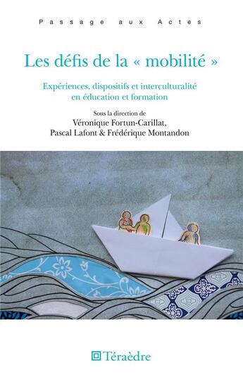 Couverture du livre « Les défis de la mobilité ; expérience, dispositifs et interculturalité en éducation et formation » de Frederique Montandon et Pascal Lafont et Veronique Fortum-Carillat aux éditions Teraedre