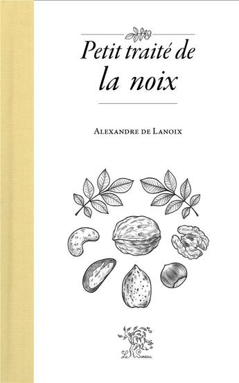 Couverture du livre « Petit traité de la noix » de Alexandre De Lanoix aux éditions Le Sureau