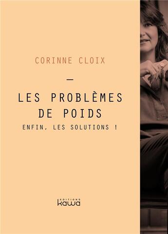 Couverture du livre « Les problèmes de poids ; enfin, les solutions ! » de Corinne Cloix aux éditions Kawa