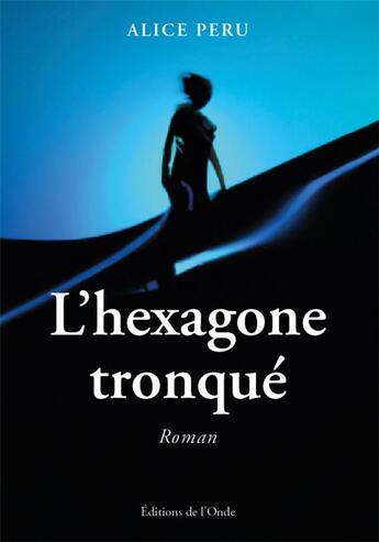 Couverture du livre « L'hexagone tronqué » de Alice Peru aux éditions De L'onde