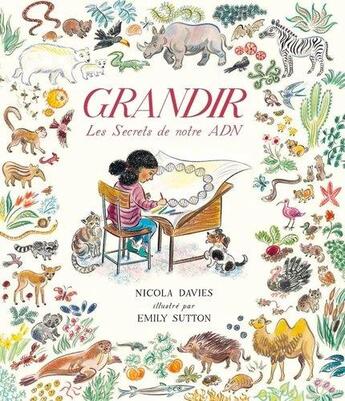 Couverture du livre « Grandir ; les secrets de notre adn » de Nicola Davies et Emily Sutton aux éditions Editions Des Elephants