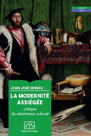 Couverture du livre « La modernité assiégée : critique du relativisme culturel » de Juan Jose Sebreli aux éditions Delga