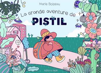 Couverture du livre « La grande aventure de Pistil » de Marie Boiseau aux éditions Lapin