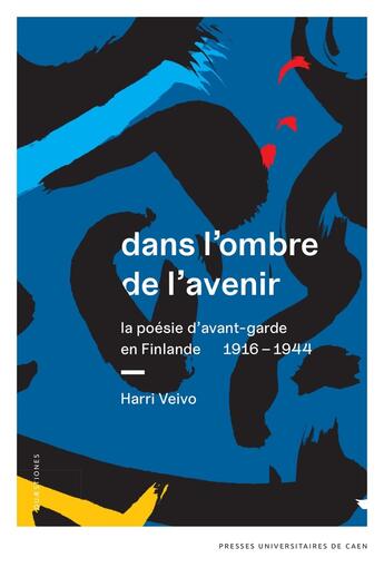 Couverture du livre « Dans l'ombre de l'avenir : La poésie d'avant-garde en Finlande, 1916-1944 » de Harri Veivo aux éditions Pu De Caen