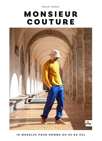 Couverture du livre « Monsieur couture : 16 modèles pour homme du XS au XXL » de Maud Vadon aux éditions La Plage