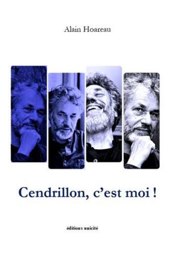 Couverture du livre « Cendrillon, c'est moi ! » de Alain Hoareau aux éditions Unicite