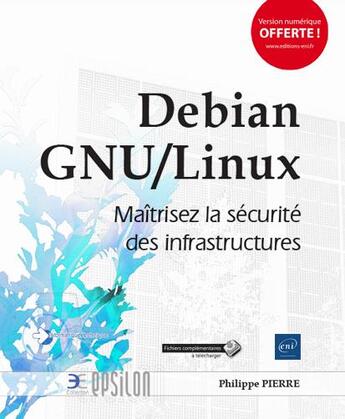 Couverture du livre « Debian GNU/Linux ; maîtrisez la sécurité des infrastructures » de Philippe Pierre aux éditions Eni