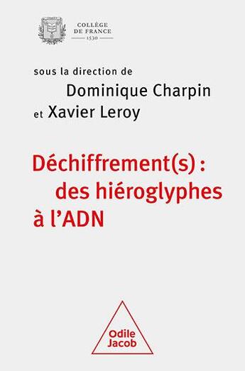 Couverture du livre « Déchiffrement(s) : des hiéroglyphes à l'ADN » de Xavier Leroy et Dominique Charpin et Collectif aux éditions Odile Jacob