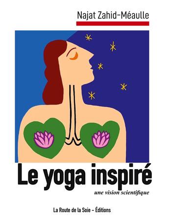 Couverture du livre « Le yoga inspiré : une vision scientifique » de Najat Zahid-Méaulle aux éditions La Route De La Soie