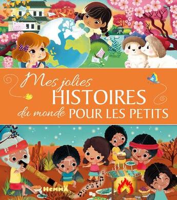 Couverture du livre « Mes jolies histoires du monde pour les petits » de Veronique Cauchy et Florine Thonnard et Corinne Machon et Mireille Saver et Valerie Weishar-Giuliani et Ginou Jussel aux éditions Hemma