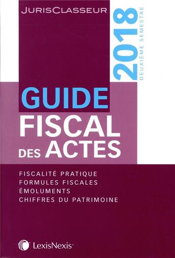 Couverture du livre « Guide fiscal des actes (édition 2018) » de Stephanie Durteste et Nicolas Nicolaïdès et William Stemmer et Sophie Gonzales-Moulin aux éditions Lexisnexis