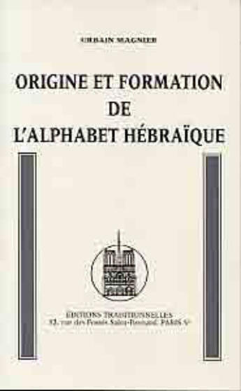 Couverture du livre « Origine et formation de l'alphabet hebraique » de Urbain Magnier aux éditions Traditionnelles