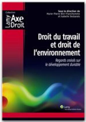 Couverture du livre « Droit du travail et droit de l'environnement ; regards croisés sur le développement durable » de Marie-Pierre Blin-Franchomme et Isabelle Desbarats aux éditions Wolters Kluwer