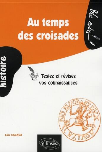Couverture du livre « Au temps des croisades » de Loic Cazaux aux éditions Ellipses