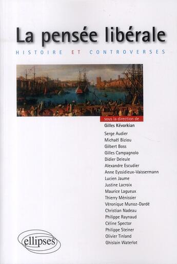 Couverture du livre « La pensée libérale ; histoire et controverses » de Kevorkian/Raynaud aux éditions Ellipses