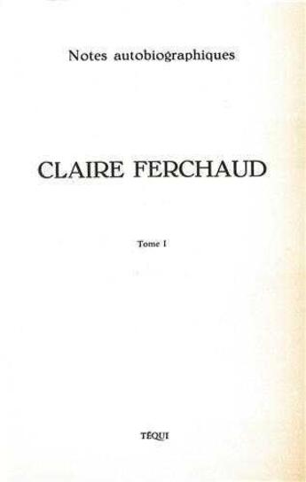 Couverture du livre « Claire ferchaud - tome 1 - notes autobiographiques » de Lhomond C-F. aux éditions Tequi