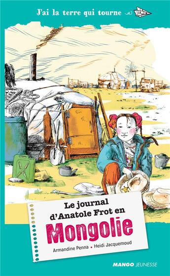 Couverture du livre « Le journal d'Anatole Frot en Mongolie » de Heidi Jacquemoud et Armandine Penna aux éditions Mango