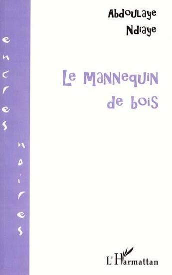 Couverture du livre « Le mannequin de bois » de Abdoulaye Ndiaye aux éditions L'harmattan