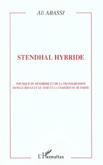 Couverture du livre « Stendhal hybride - poetique du desordre et de la transgression dans le rouge et le noir et la chartr » de Ali Abassi aux éditions L'harmattan