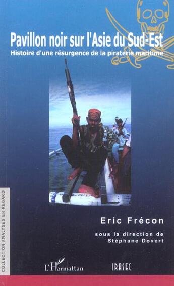 Couverture du livre « Pavillon noir sur l'asie du sud-est - histoire d'une resurgence de la piraterie maritime » de Eric Frecon aux éditions L'harmattan