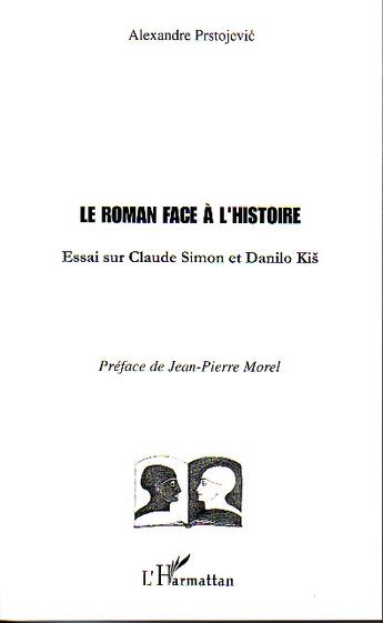 Couverture du livre « Le roman face a l'histoire - essai sur claude simon et danilo kis » de Alexandre Prstojevic aux éditions L'harmattan