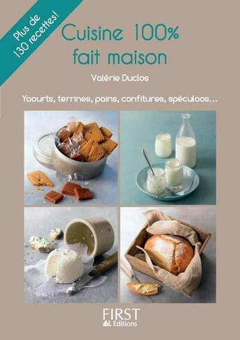 Couverture du livre « Cuisine 100% fait maison ; yaourts, terrines, pains, confitures, spéculoos... » de Duclos Valerie aux éditions First