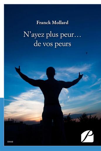 Couverture du livre « N'ayez plus peur... de vos peurs » de Mollard Franck aux éditions Du Pantheon