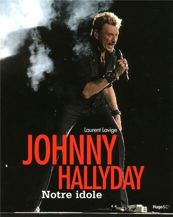 Couverture du livre « Johnny Hallyday, notre idole » de Laurent Lavige aux éditions Hugo Image