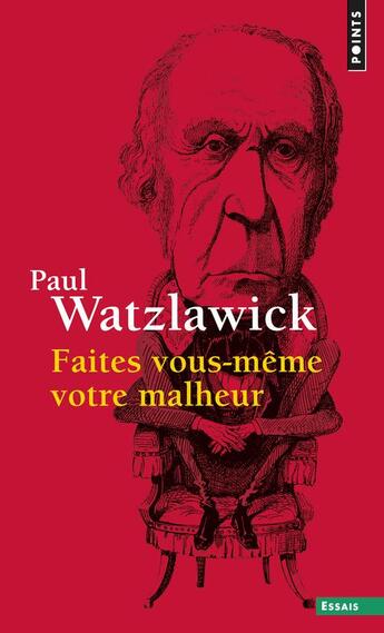 Couverture du livre « Faites vous-même votre malheur » de Paul Watzlawick aux éditions Points