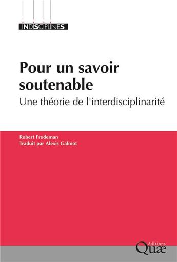 Couverture du livre « Pour un savoir soutenable ; une théorie de l'interdisciplinarite » de Robert Frodeman aux éditions Quae