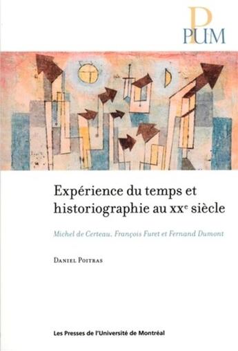 Couverture du livre « Experience du temps et historiographie au xxe siecle - michel de certeau, francois furet et fernand » de Poitras Daniel aux éditions Pu De Montreal