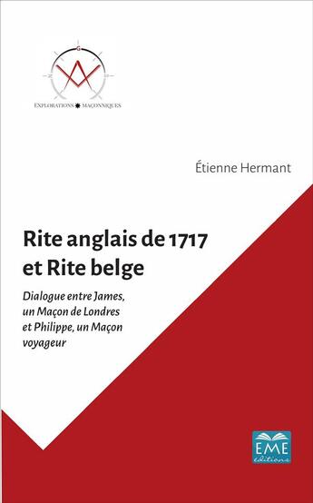 Couverture du livre « Rite anglais de 1717 et rite belge ; dialogue entre James, un Maçon de Londres et Philippe, un Maçon voyageur » de Etienne Hermant aux éditions Eme Editions