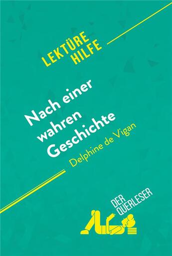 Couverture du livre « Nach einer wahren Geschichte von Delphine de Vigan (LektÃ¼rehilfe) : Detaillierte Zusammenfassung, Personenanalyse und Interpretation » de Chloe De Smet aux éditions Derquerleser.de