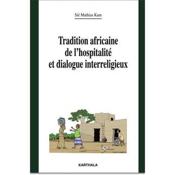 Couverture du livre « Tradition africaine de l'hospitalité et dialogue interreligieux » de Sie Mathias Kam aux éditions Karthala